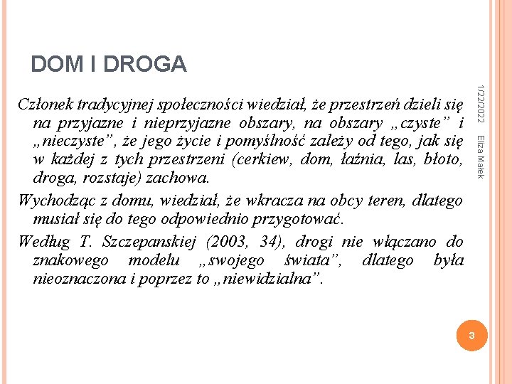 DOM I DROGA 1/22/2022 Eliza Małek Członek tradycyjnej społeczności wiedział, że przestrzeń dzieli się