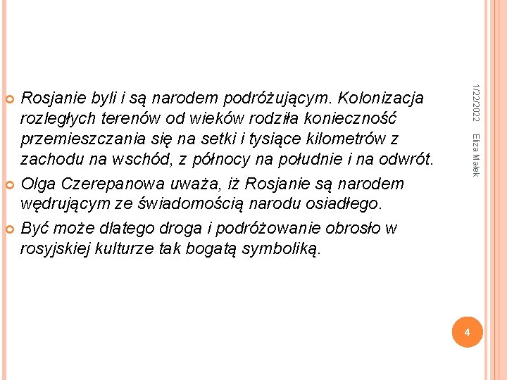 1/22/2022 Rosjanie byli i są narodem podróżującym. Kolonizacja rozległych terenów od wieków rodziła konieczność