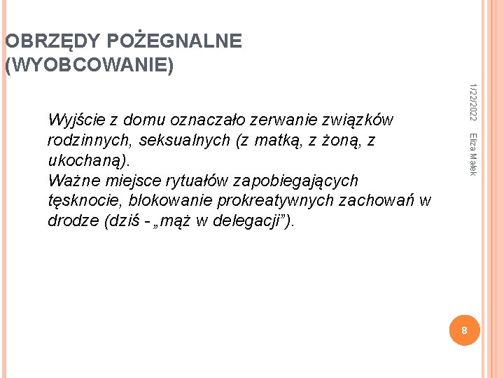 OBRZĘDY POŻEGNALNE (WYOBCOWANIE) 1/22/2022 Eliza Małek Wyjście z domu oznaczało zerwanie związków rodzinnych, seksualnych