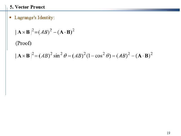 5. Vector Prouct § Lagrange's Identity: 19 5. Vector Prouct § Lagrange's Identity: 19