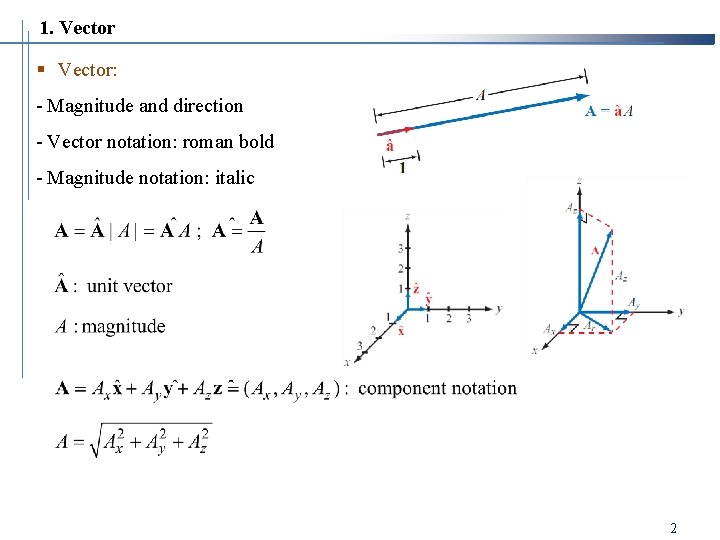 1. Vector § Vector: - Magnitude and direction - Vector notation: roman bold - 1. Vector § Vector: - Magnitude and direction - Vector notation: roman bold -