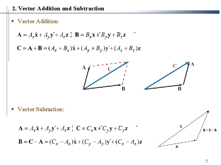 2. Vector Addition and Subtraction § Vector Addition: § Vector Subraction: 7 2. Vector Addition and Subtraction § Vector Addition: § Vector Subraction: 7
