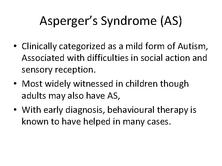 Asperger’s Syndrome (AS) • Clinically categorized as a mild form of Autism, Associated with