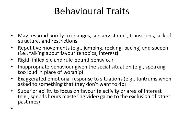 Behavioural Traits • May respond poorly to changes, sensory stimuli, transitions, lack of structure,