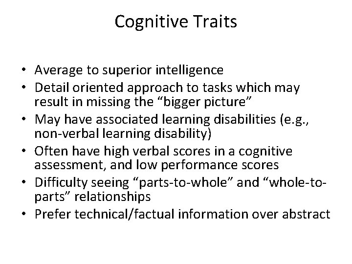 Cognitive Traits • Average to superior intelligence • Detail oriented approach to tasks which