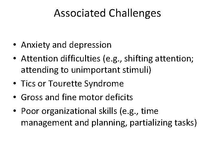 Associated Challenges • Anxiety and depression • Attention difficulties (e. g. , shifting attention;