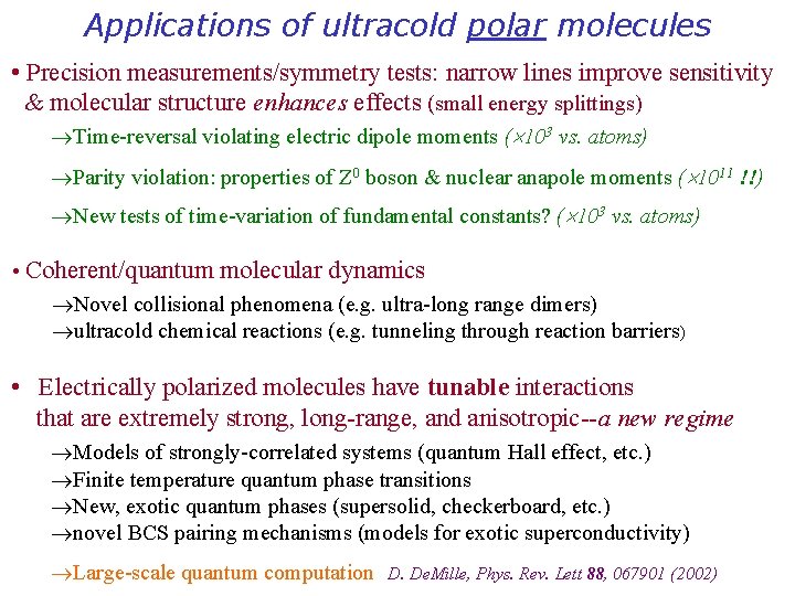 Applications of ultracold polar molecules • Precision measurements/symmetry tests: narrow lines improve sensitivity &