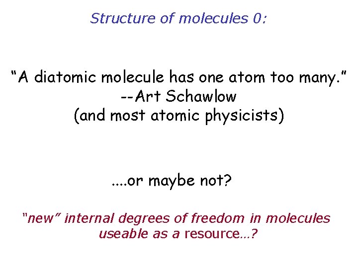 Structure of molecules 0: “A diatomic molecule has one atom too many. ” --Art