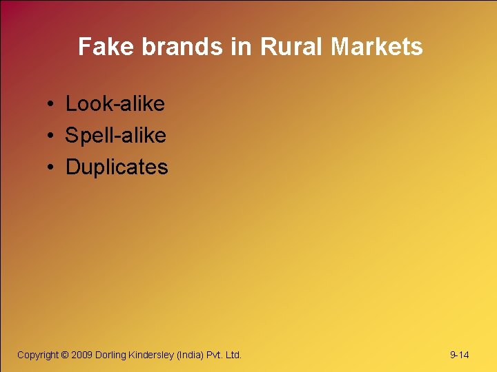 Fake brands in Rural Markets • Look-alike • Spell-alike • Duplicates Copyright © 2009