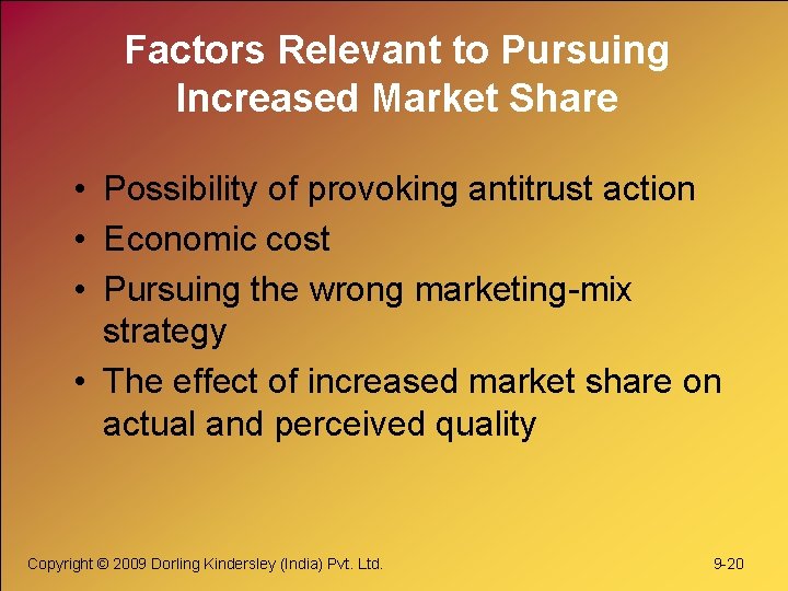 Factors Relevant to Pursuing Increased Market Share • Possibility of provoking antitrust action •