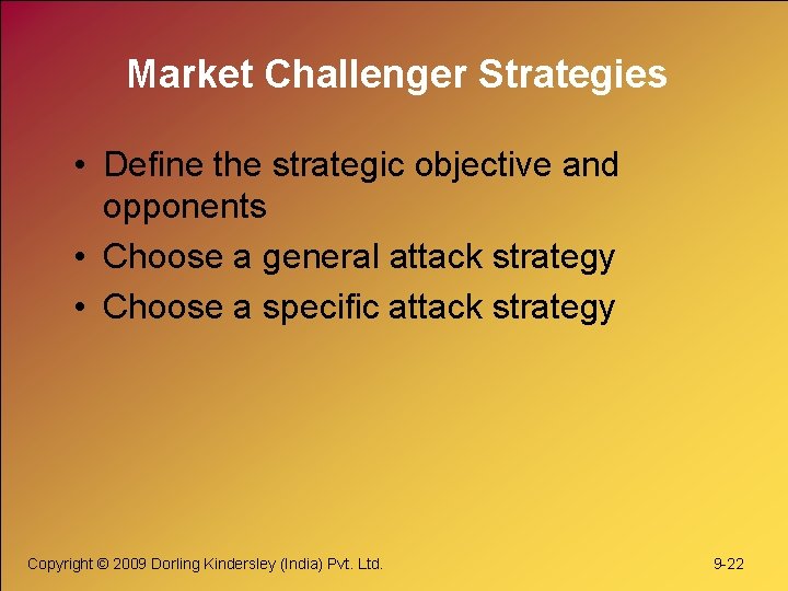 Market Challenger Strategies • Define the strategic objective and opponents • Choose a general