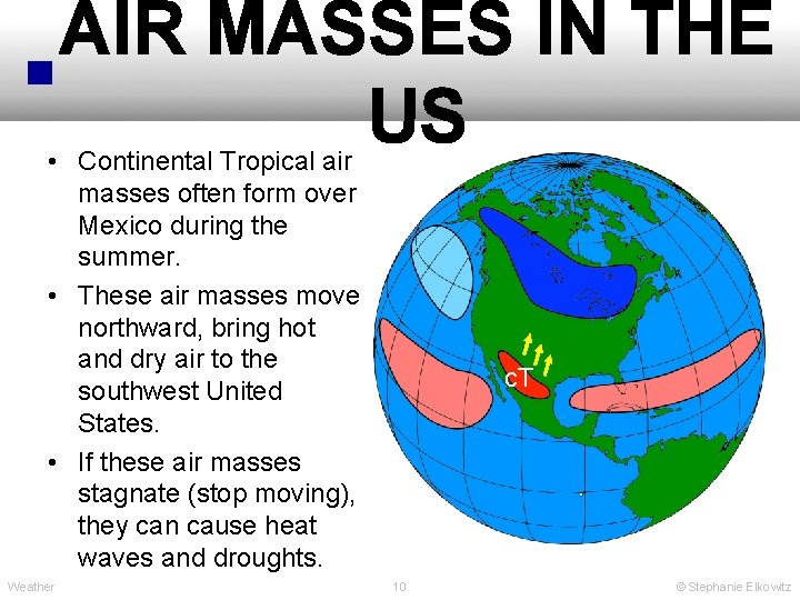 AIR MASSES IN THE US • Continental Tropical air masses often form over Mexico