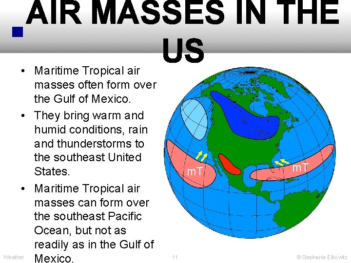 AIR MASSES IN THE US • Maritime Tropical air masses often form over the
