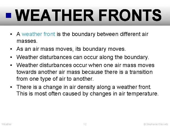 WEATHER FRONTS • A weather front is the boundary between different air masses. •