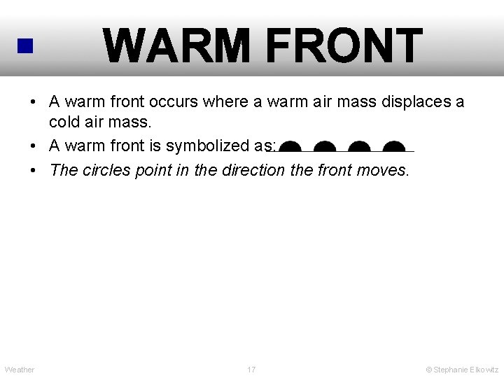WARM FRONT • A warm front occurs where a warm air mass displaces a