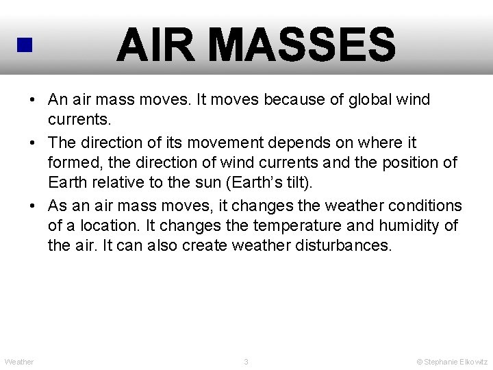 AIR MASSES • An air mass moves. It moves because of global wind currents.