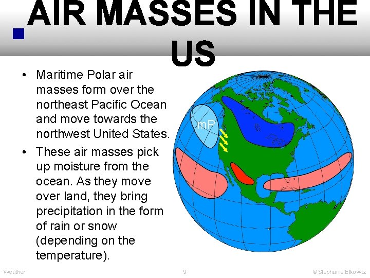 AIR MASSES IN THE US • Maritime Polar air masses form over the northeast
