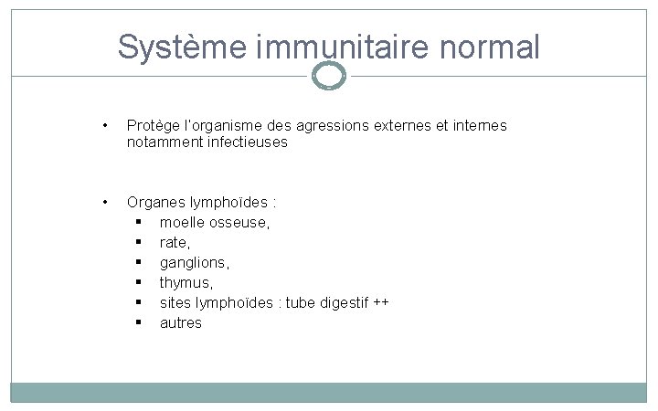 Système immunitaire normal • Protège l’organisme des agressions externes et internes notamment infectieuses •