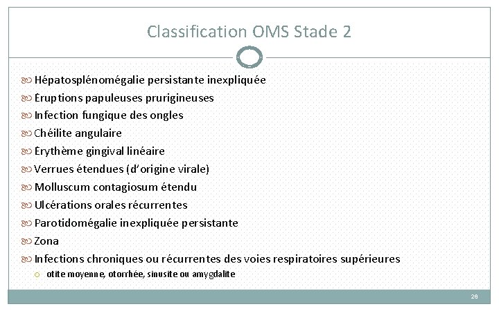 Classification OMS Stade 2 He patosple nome galie persistante inexplique e E ruptions papuleuses