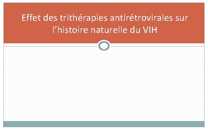 Effet des trithérapies antirétrovirales sur l’histoire naturelle du VIH 30 