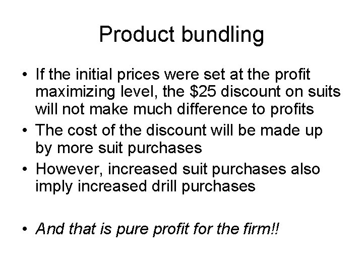 Product bundling • If the initial prices were set at the profit maximizing level,