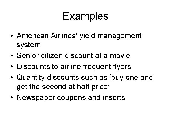 Examples • American Airlines’ yield management system • Senior-citizen discount at a movie •