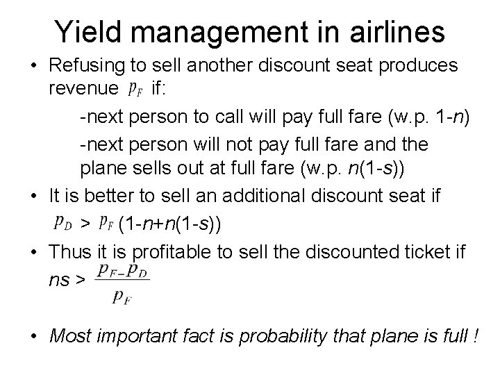 Yield management in airlines • Refusing to sell another discount seat produces revenue if: