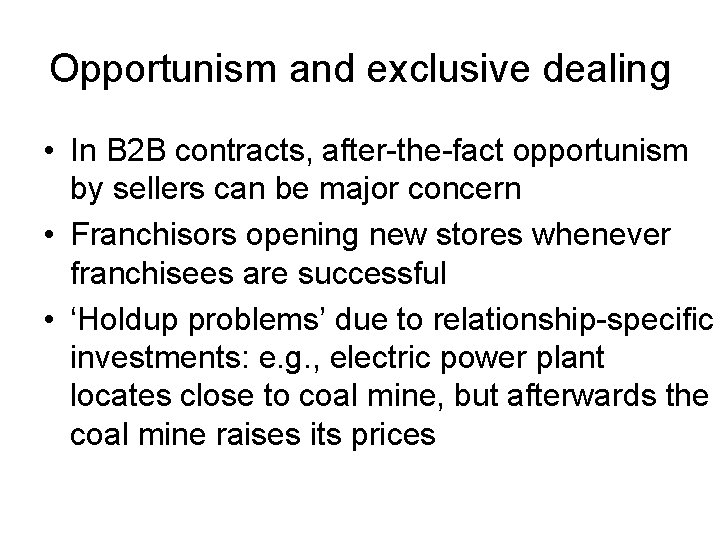 Opportunism and exclusive dealing • In B 2 B contracts, after-the-fact opportunism by sellers