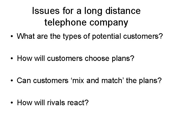 Issues for a long distance telephone company • What are the types of potential