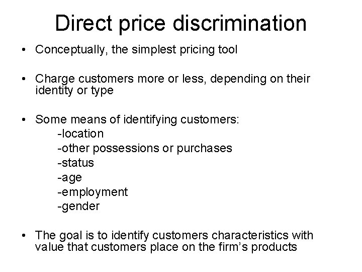 Direct price discrimination • Conceptually, the simplest pricing tool • Charge customers more or