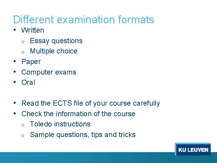 Different examination formats • Written Essay questions o Multiple choice • Paper • Computer