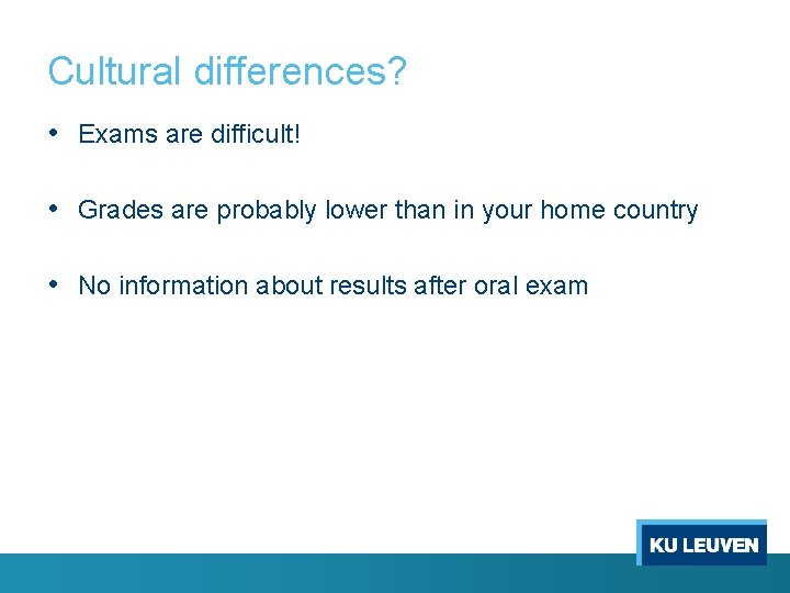 Cultural differences? • Exams are difficult! • Grades are probably lower than in your