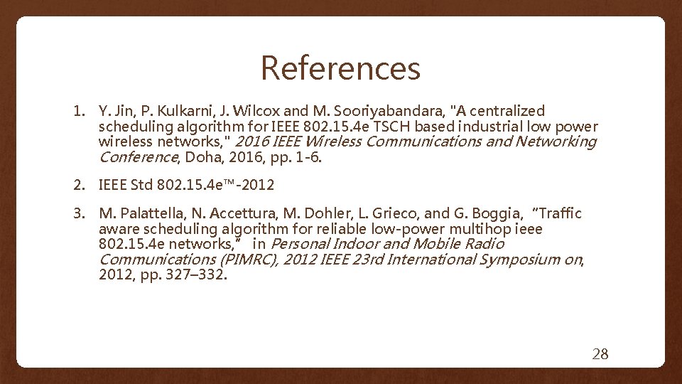 References 1. Y. Jin, P. Kulkarni, J. Wilcox and M. Sooriyabandara, "A centralized scheduling