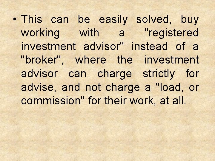  • This can be easily solved, buy working with a "registered investment advisor"