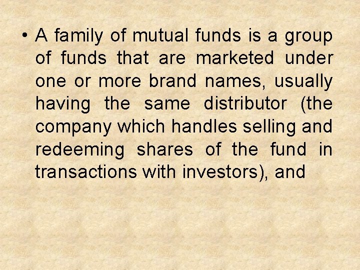  • A family of mutual funds is a group of funds that are