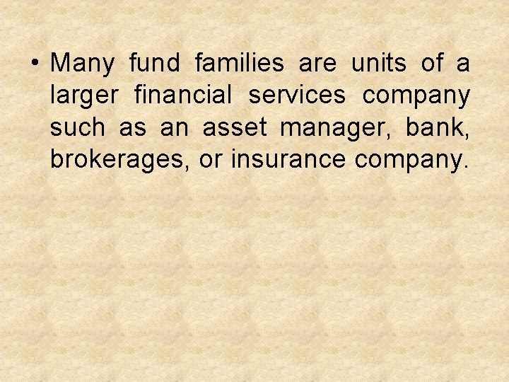  • Many fund families are units of a larger financial services company such