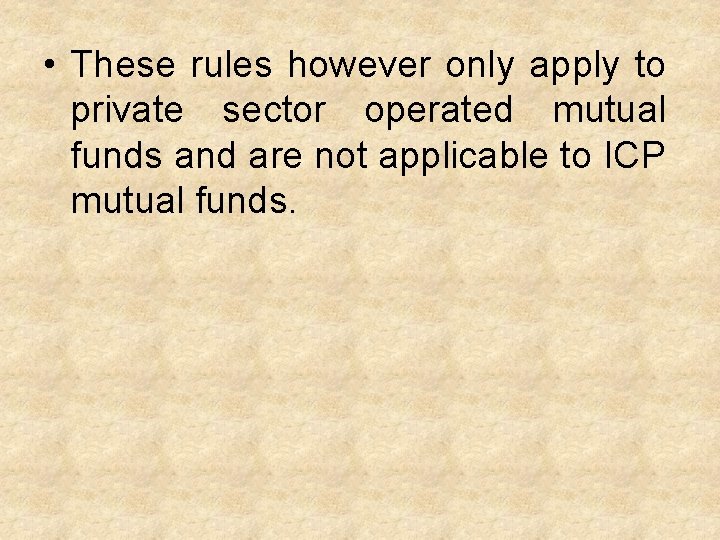  • These rules however only apply to private sector operated mutual funds and