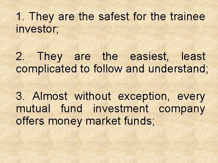 1. They are the safest for the trainee investor; 2. They are the easiest,
