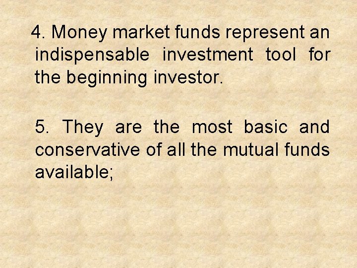 4. Money market funds represent an indispensable investment tool for the beginning investor. 5.