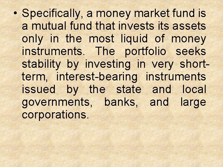  • Specifically, a money market fund is a mutual fund that invests its
