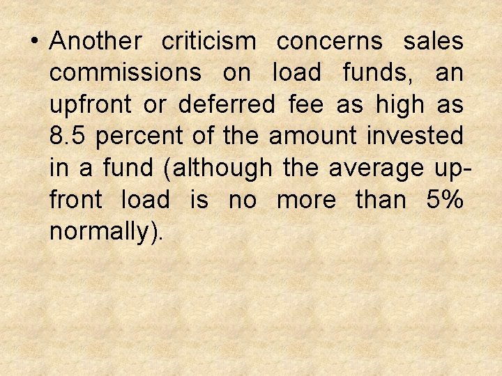  • Another criticism concerns sales commissions on load funds, an upfront or deferred