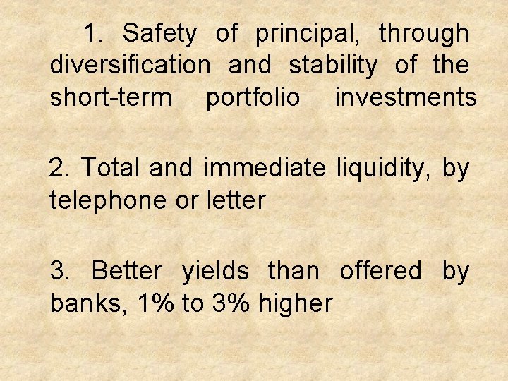 1. Safety of principal, through diversification and stability of the short-term portfolio investments 2.