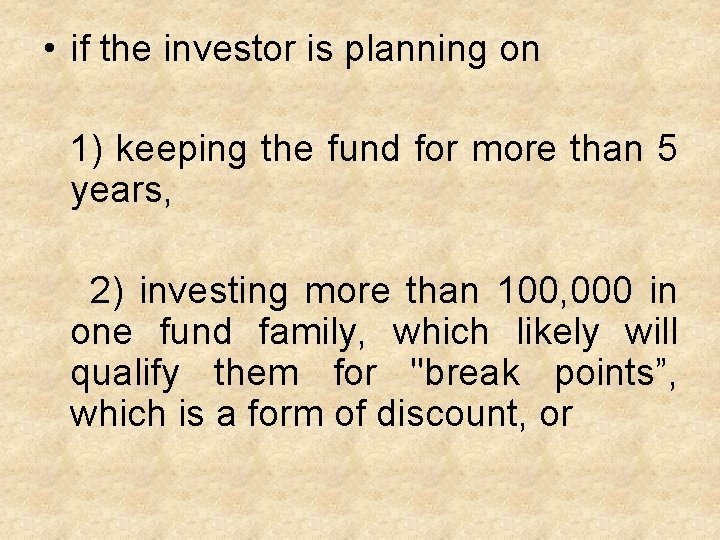  • if the investor is planning on 1) keeping the fund for more