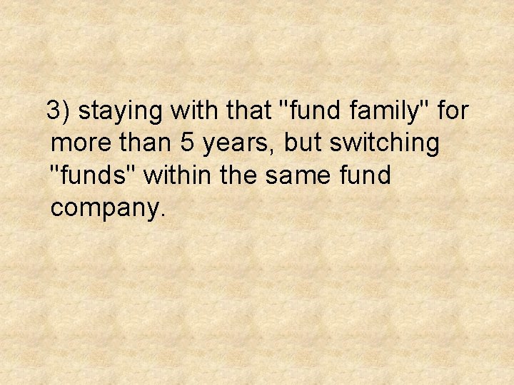 3) staying with that "fund family" for more than 5 years, but switching "funds"