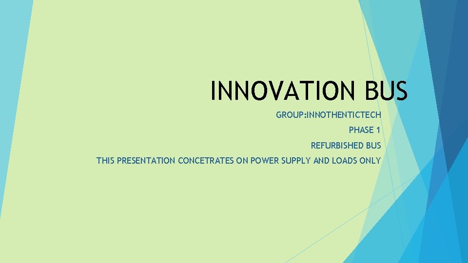INNOVATION BUS GROUP: INNOTHENTICTECH PHASE 1 REFURBISHED BUS THIS PRESENTATION CONCETRATES ON POWER SUPPLY