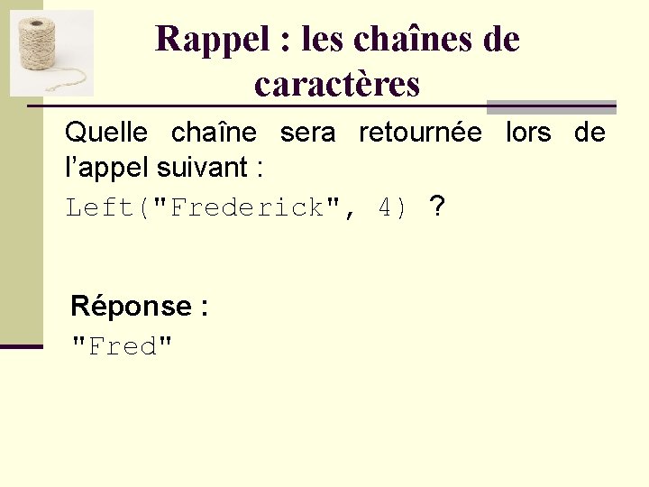 Rappel : les chaînes de caractères Quelle chaîne sera retournée lors de l’appel suivant