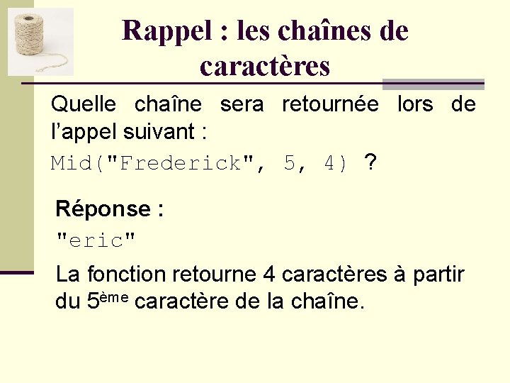 Rappel : les chaînes de caractères Quelle chaîne sera retournée lors de l’appel suivant