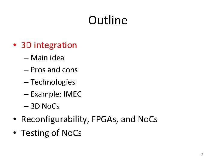 Outline • 3 D integration – Main idea – Pros and cons – Technologies