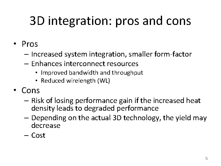3 D integration: pros and cons • Pros – Increased system integration, smaller form-factor