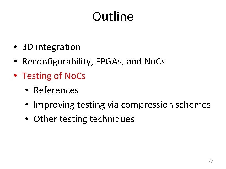 Outline • 3 D integration • Reconfigurability, FPGAs, and No. Cs • Testing of